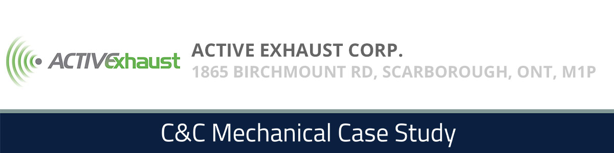 Active Exhaust Corp. of Scarborough, Ontario - A C&C Mechanical Case Study