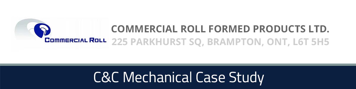 Commercial Roll Formed Products Ltd. of Brampton, Ontario - A C&C Mechanical Case Study