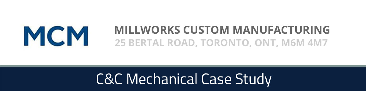 Millworks Custom Manufacturing of Toronto - A C&C Mechanical Case Study