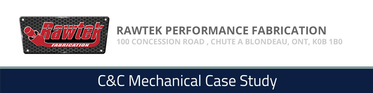 Rawtek Performance Fabrication - A C&C Mechanical Case Study